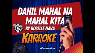 Dahil Mahal na Mahal Kita KARAOKE by Roselle Nava samsonites [upl. by Moffat656]