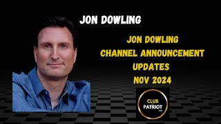 Jon Dowling Channel Announcement November 15th 2024 [upl. by Wilburn]