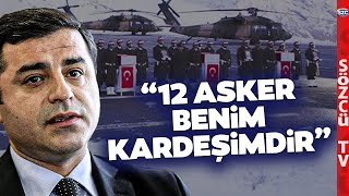 Selahattin Demirtaştan 12 Şehitle İlgili Çarpıcı Sözler 12 Asker Benim Kardeşimdir [upl. by Bentley]