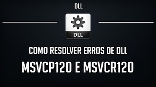 Como Resolver Erros MSVCP120dll e MSVCR120dll  100 Funcional e Atualizado [upl. by Etac]