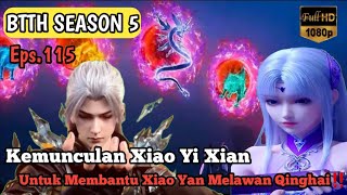 BTTH Season 5 Episode 115 Sub Indo  Kemunculan Xiao Yi Xian Untuk Membantu Xiao Yan Melawan Qinghai [upl. by Filahk481]