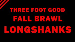 LONGSHANKS for the Fall Brawl [upl. by Eyeleen641]