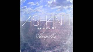 Ashanti  Rain On Me Acapella [upl. by Araic]