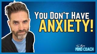 You Dont HAVE Anxiety  Anxiety THERAPIST Explains How To CHANGE Your Anxiety Response [upl. by Broddie]