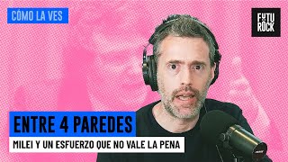 MILEI Y UN ESFUERZO QUE NO VALE LA PENA  ENTRE 4 PAREDES con GABRIEL SUED en CÓMO LA VES [upl. by Noiemad]