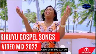 BEST OF KIKUYU GOSPEL MIX 2022  By Dj Kako Kigooco Mix RH EXCLUSIVE [upl. by Geiger]