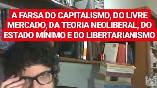 Desfazendo a farsa do capitalismo do livre mercado neoliberalismo Estado mínimo e Libertarianismo [upl. by Esej]