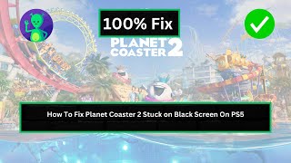 How To Fix Planet Coaster 2 Stuck on Black Screen on PS5 [upl. by Ydnyl]