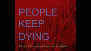 Episode 5  Excedrin and Consensual Cannibalism  People Keep Dying Podcast [upl. by Anyala]