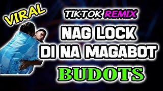 NAG LOCK DI NA MAGABOT TIKTOK REMIX BUDOTS [upl. by Peednus]