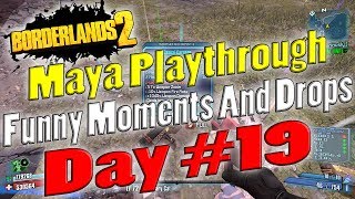 Borderlands 2  Maya Playthrough Funny Moments And Drops  Day 19 [upl. by Eanod]