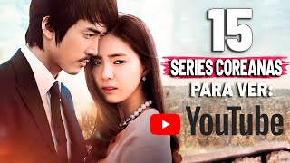 15 Series COREANAS Para ver en YOUTUBE AHORA MISMO [upl. by Lertnek]