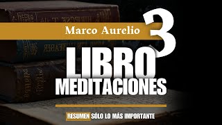 Tercer Libro de Meditaciones de Marco Aurelio REVOLUCIONA tu Mentalidad  RESUMEN  Libro III [upl. by Berti577]