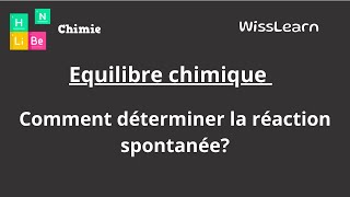 7 Equilibre chimique comment déterminer la réaction spontanée [upl. by Lladnek]