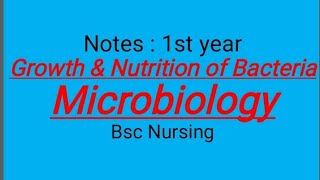 Notes  1st year  Growth amp Nutrition of Bacteria  Microbiology BSC Nursing [upl. by Theta]