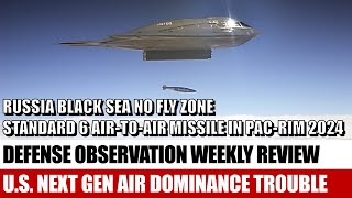 《Defense Observations》Standard 6 AIM174 Missile PACRim 2024  NGAD Trouble  Black Sea No Fly Zone [upl. by Surtemed902]