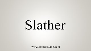 How To Say Slather [upl. by Tahmosh]