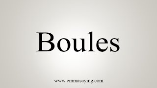 How To Say Boules [upl. by Naawaj]