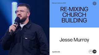 ReMixing Church Building  Jesse Murray  Hillsong Conference 2024 [upl. by Bowrah]