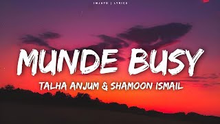 Talha Anjum Shamoon Ismail  Munde Busy Lyrics [upl. by Jacquelynn]