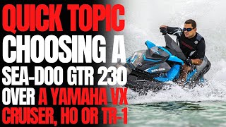 Choosing a SeaDoo GTR 230 Over a Yamaha VX Cruiser WCJ Quick Topic [upl. by Elatsyrk]