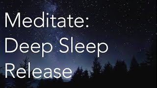 Meditate  Deep Sleep Release [upl. by Behlau]