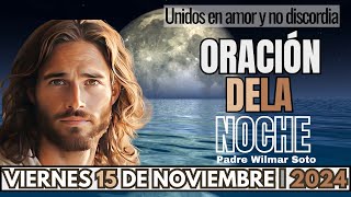 Oración de la Noche del día Viernes 15 de Noviembre de 2024  Unidos en amor y no discordia [upl. by Athalie]