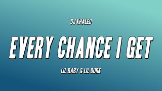 DJ Khaled  EVERY CHANCE I GET ft Lil Baby amp Lil Durk Lyrics [upl. by Albric571]