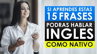 15 FRASES en INGLÉS con las que PODRÁS HABLAR como un NATIVO 👅  Aprende INGLÉS en CASA 🏠 [upl. by Leinad]