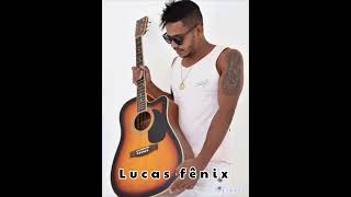 LANÇAMENTO LUCAS FENIX EUACHEIQUE ERA FORTE [upl. by Nevs]