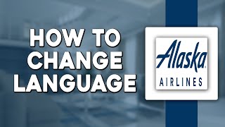 How To Change Language on Alaska Airlines Easiest Way [upl. by Annoj]