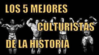 LOS 5 MEJORES CULTURISTAS DE LA HISTORIA [upl. by Gerrald789]