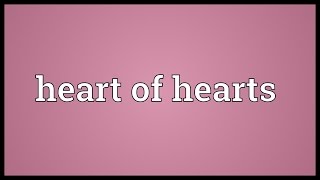 Heart of hearts Meaning [upl. by Niro254]