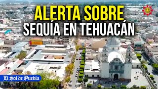 Alerta en Tehuacán la sequía se agrava [upl. by Grinnell]