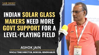 Solar Glass Industry Needs More Govt Support Ashok Jain BorosilRenewables [upl. by Pfeffer62]