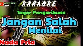 Jangan Salah Menilai  Tagor Pangaribuan  KARAOKE  Nada PRIA [upl. by Aras]