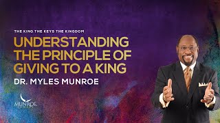 Understanding The Principle of Giving To A King  Dr Myles Munroe [upl. by Donoho]