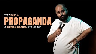 KUNAL KAMRA STAND UP  2023 PART 4  PROPAGANDA [upl. by Enidanreb]