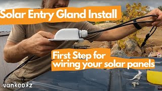 Solar Entry Gland Wiring Install  First Step to Wiring Solar Panels on a Van Conversion [upl. by Ahtnammas]