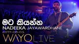 WAYO Live  Mata Kiyanna මට කියන්න by Nadeeka Jayawardhane [upl. by Zandra]