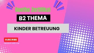 Goethe Zertifikat  B2 Thema presentation Kinder Betreuung [upl. by Attehcram]