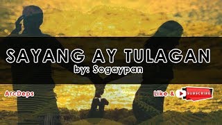 SAYANG AY TULAGAN Lyrics by Sogaypan [upl. by Eadith]