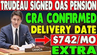 Trudeau Signed New PensionOAS 742 Extra CRA Confirmed Delivery Date [upl. by Arrehs537]