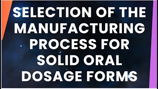 Selection of the Manufacturing Process for Solid Oral Dosage Forms [upl. by Ahtilat]