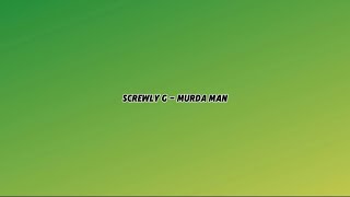 Screwly G  Murda Man Lyrics [upl. by Ray]