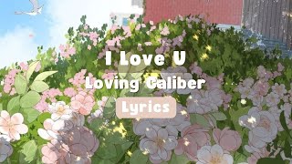 I Love U  Loving Caliber  Lyrics [upl. by Catton]