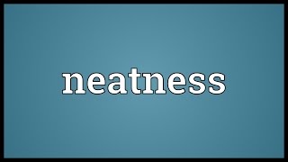 Neatness Meaning [upl. by Isidro]