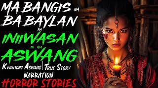 MABANGIS NA BABAYLAN NA INIIWASAN NG MGA ASWANG  Kwentong Aswang  True Story [upl. by Fauman855]