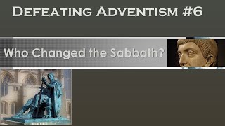 Defeating Adventism 6 – Who Changed the Sabbath [upl. by Anod]