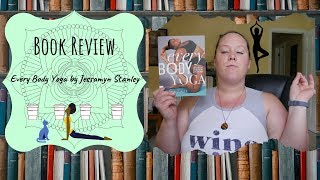 Book Review Every Body Yoga By Jessamyn Stanley [upl. by Nirehtac]